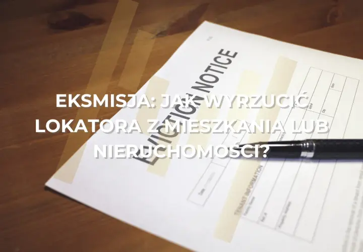 Eksmisja: jak wyrzucić lokatora z mieszkania lub nieruchomości? Dokument "Eviction Notice" i długopis na drewnianym stole.