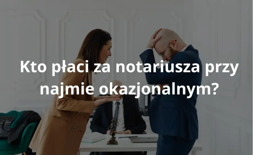 Notariusz w najmie okazjonalnym - przewodnik, koszty i bezpieczeństwo